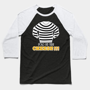 Fold in the cheese Baseball T-Shirt